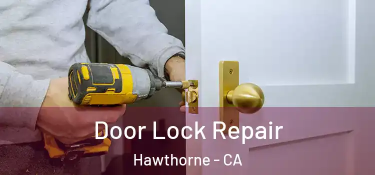  Door Lock Repair Hawthorne - CA