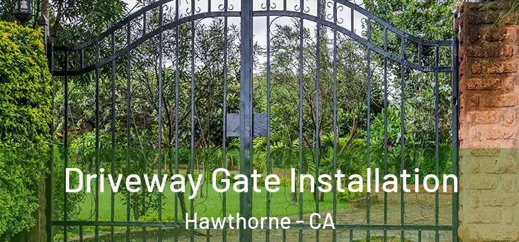  Driveway Gate Installation Hawthorne - CA